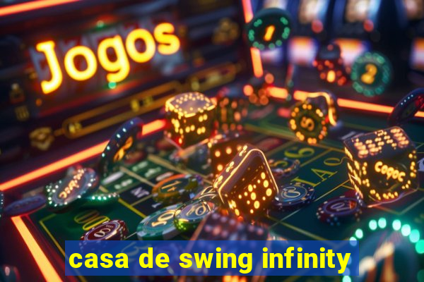 casa de swing infinity